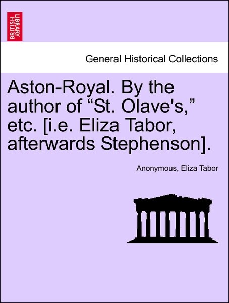 Aston-Royal. By the author of St. Olave´s, etc. [i.e. Eliza Tabor, afterwards Stephenson]. Vol. III als Taschenbuch von Anonymous, Eliza Tabor