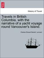 Travels in British Columbia, with the narrative of a yacht voyage round Vancouver´s Island. als Taschenbuch von Charles Edward Barrett. Lennard