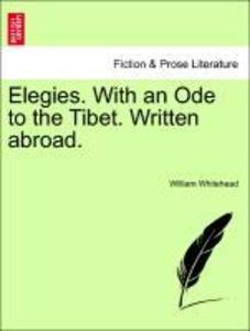 Elegies. With an Ode to the Tibet. Written abroad. als Taschenbuch von William Whitehead