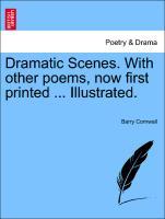 Dramatic Scenes. With other poems, now first printed ... Illustrated. als Taschenbuch von Barry Cornwall