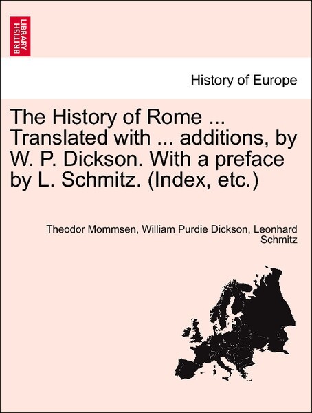 The History of Rome ... Translated with ... additions, by W. P. Dickson. With a preface by L. Schmitz. (Index, etc.) VOLUME II, NEW EDITION als Ta...