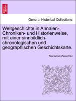 Weltgeschichte in Annalen-, Chroniken- und Historienweise, mit einer sinnbildlich-chronologischen und geographischen Geschichtskarte. als Taschenb...