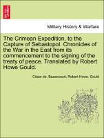 The Crimean Expedition, to the Capture of Sebastopol. Chronicles of the War in the East from its commencement to the signing of the treaty of peac...