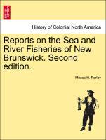 Reports on the Sea and River Fisheries of New Brunswick. Second edition. als Taschenbuch von Moses H. Perley