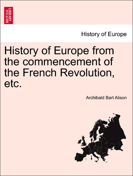 History of Europe from the commencement of the French Revolution, etc. Vol. XIV. New Edition, with Portraits. als Taschenbuch von Archibald Bart A...