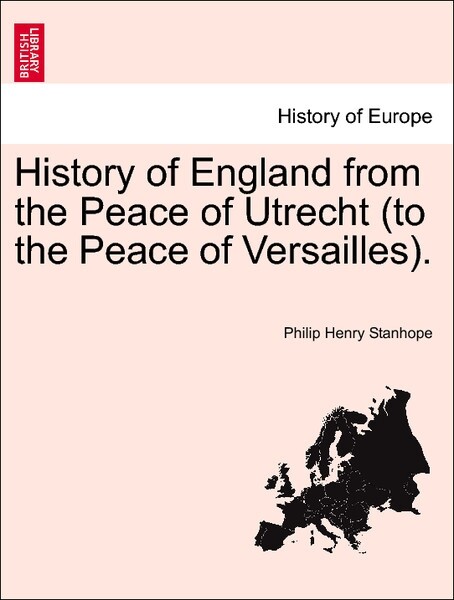 History of England from the Peace of Utrecht (to the Peace of Versailles). Vol. I als Taschenbuch von Philip Henry Stanhope