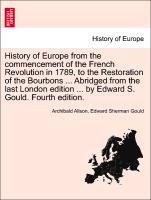 History of Europe from the commencement of the French Revolution in 1789, to the Restoration of the Bourbons ... Abridged from the last London edi...