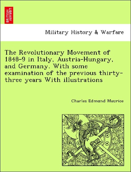 The Revolutionary Movement of 1848-9 in Italy, Austria-Hungary, and Germany. With some examination of the previous thirty-three years With illustr...