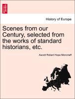 Scenes from our Century, selected from the works of standard historians, etc. als Taschenbuch von Ascott Robert Hope Moncrieff