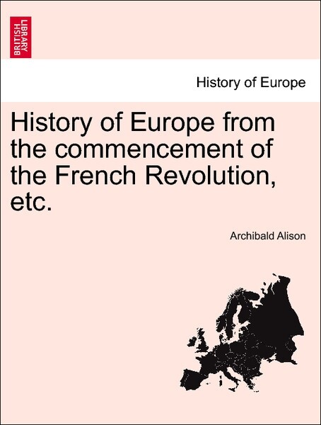 History of Europe from the commencement of the French Revolution, etc, tenth edition, vol. IX als Taschenbuch von Archibald Alison
