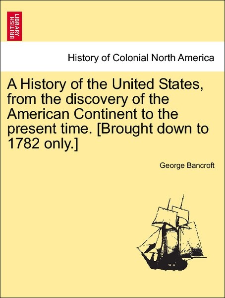 A History of the United States, from the discovery of the American Continent to the present time. [Brought down to 1782 only.] als Taschenbuch von...