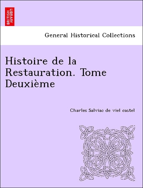 Histoire de la Restauration. Tome Deuxième als Taschenbuch von Charles Salviac de viel castel