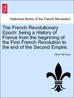 The French Revolutionary Epoch: being a History of France from the beginning of the First French Revolution to the end of the Second Empire. als T...