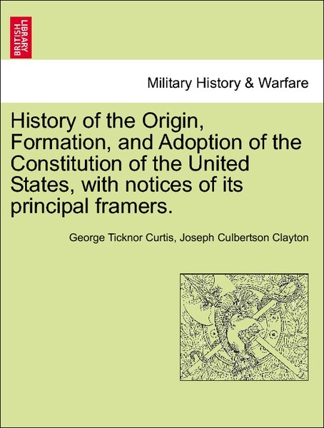 History of the Origin, Formation, and Adoption of the Constitution of the United States, with notices of its principal framers. Vol. II als Tasche...