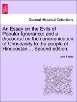 An Essay on the Evils of Popular Ignorance: and a discourse on the communication of Christianity to the people of Hindoostan ... Second edition. a...