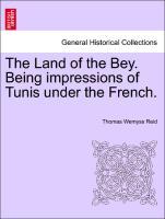 The Land of the Bey. Being impressions of Tunis under the French. als Taschenbuch von Thomas Wemyss Reid