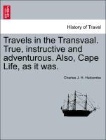 Travels in the Transvaal. True, instructive and adventurous. Also, Cape Life, as it was. als Taschenbuch von Charles J. H. Halcombe