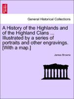 A History of the Highlands and of the Highland Clans ... Illustrated by a series of portraits and other engravings. [With a map.] Vol. IV. als Tas...