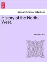 History of the North-West. VOLUME III als Taschenbuch von Alexander Begg