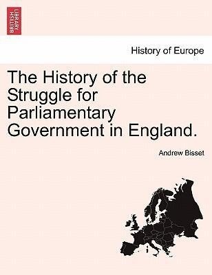 The History of the Struggle for Parliamentary Government in England. Vol. II. als Taschenbuch von Andrew Bisset