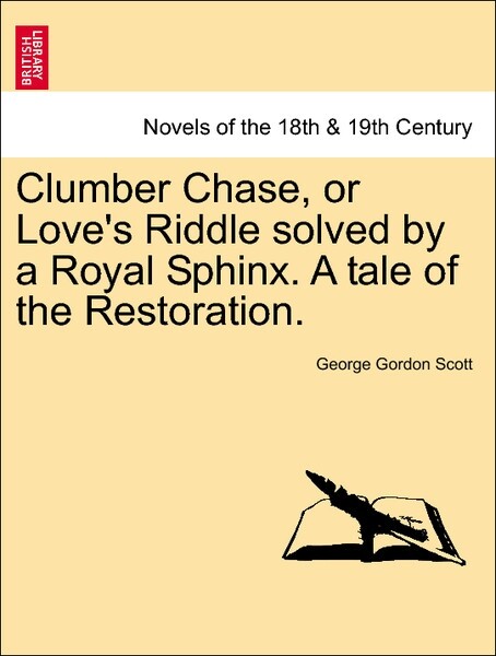 Clumber Chase, or Love´s Riddle solved by a Royal Sphinx. A tale of the Restoration. Vol. III. als Taschenbuch von George Gordon Scott