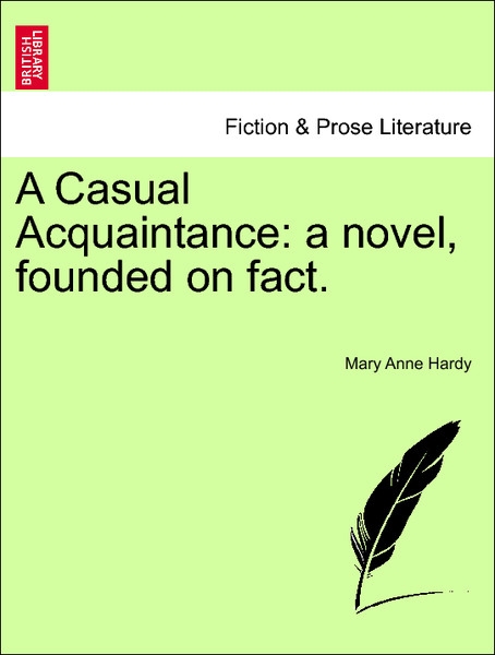 A Casual Acquaintance: a novel, founded on fact. VOL.II als Taschenbuch von Mary Anne Hardy
