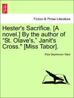 Hester´s Sacrifice. [A novel.] By the author of St. Olave´s, Janit´s Cross. [Miss Tabor]. als Taschenbuch von Eliza Stephenson Tabor