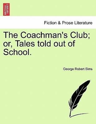 The Coachman´s Club; or, Tales told out of School. als Taschenbuch von George Robert Sims