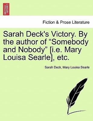 Sarah Deck´s Victory. By the author of Somebody and Nobody [i.e. Mary Louisa Searle], etc. als Taschenbuch von Sarah Deck, Mary Louisa Searle