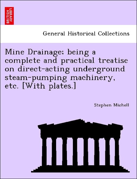 Mine Drainage; being a complete and practical treatise on direct-acting underground steam-pumping machinery, etc. [With plates.] als Taschenbuch v...