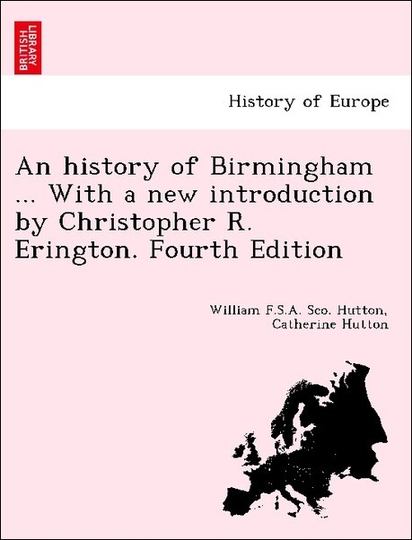 An history of Birmingham ... With a new introduction by Christopher R. Erington. Fourth Edition als Taschenbuch von William F. S. A. Sco. Hutton, ...