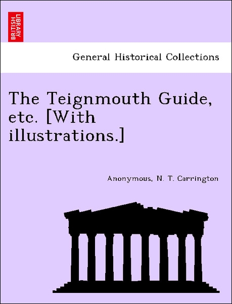 The Teignmouth Guide, etc. [With illustrations.] als Taschenbuch von Anonymous, N. T. Carrington