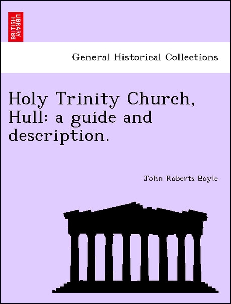 Holy Trinity Church, Hull: a guide and description. als Taschenbuch von John Roberts Boyle