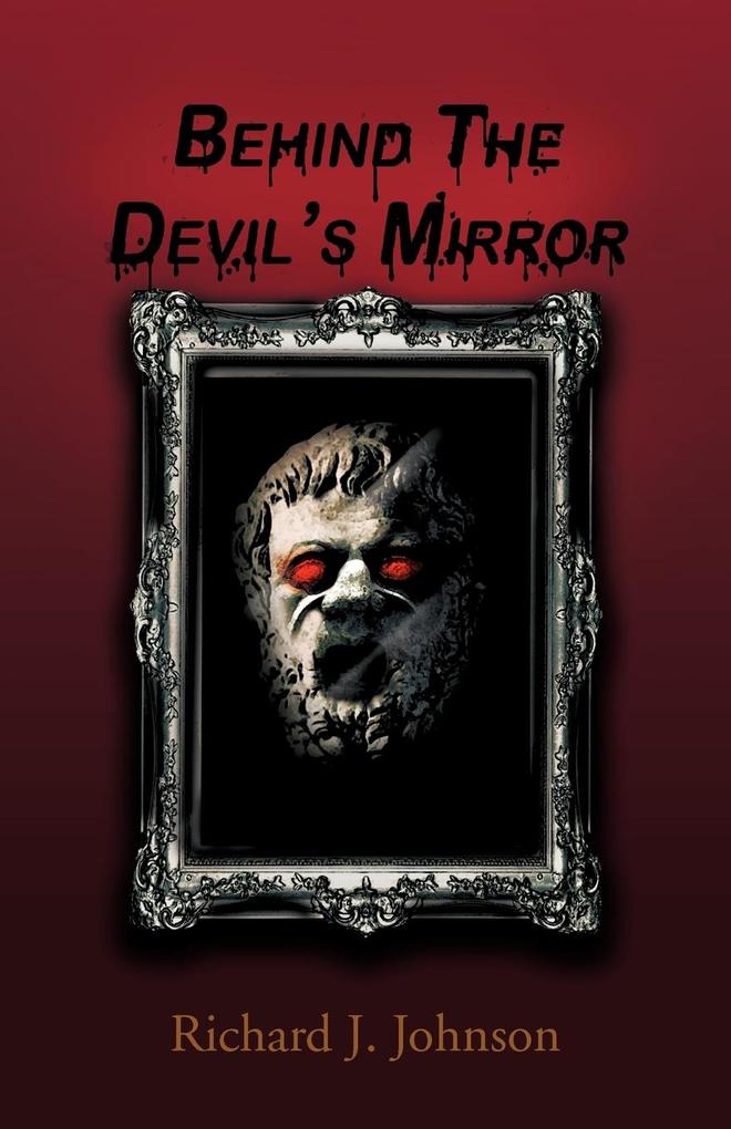 Behind the Devil's Mirror - Richard J. Johnson