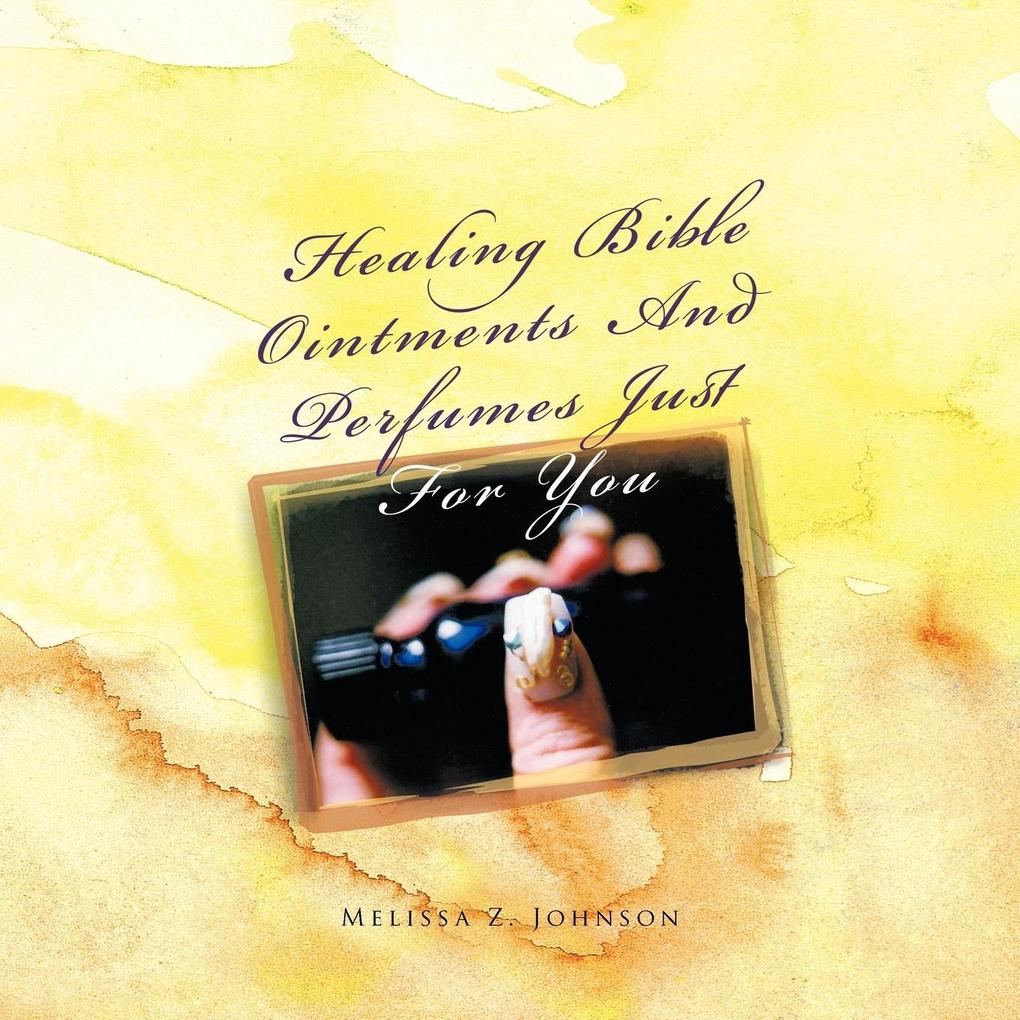 Healing Bible Ointments And Perfumes Just For You - Melissa Z. Johnson
