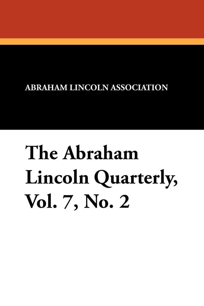 The Abraham Lincoln Quarterly Vol. 7 No. 2