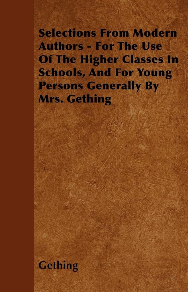 Selections From Modern Authors - For The Use Of The Higher Classes In Schools, And For Young Persons Generally By Mrs. Gething als Taschenbuch von...