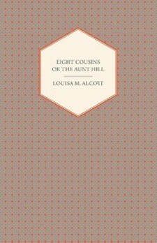 Eight Cousins ;or The Aunt Hill