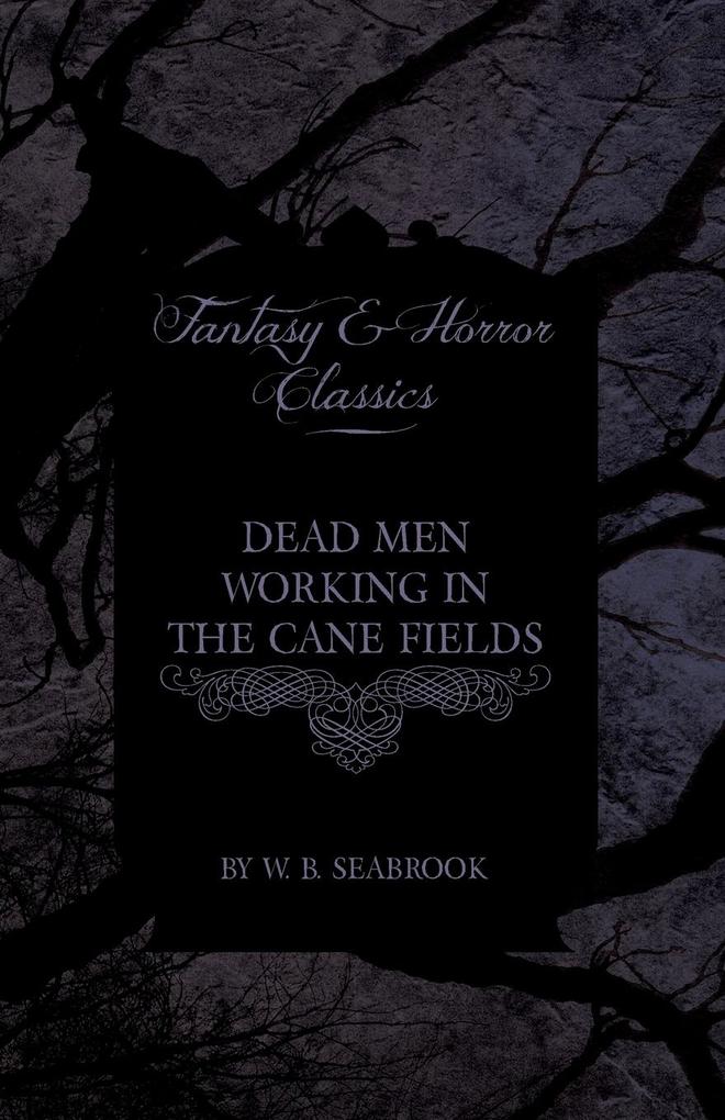Dead Men Working in the Cane Fields (Fantasy and Horror Classics)