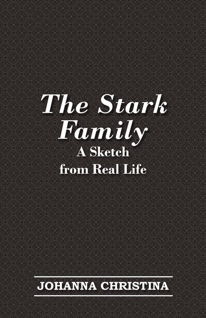 The Stark Family; A Sketch from Real Life - Johanna Christina