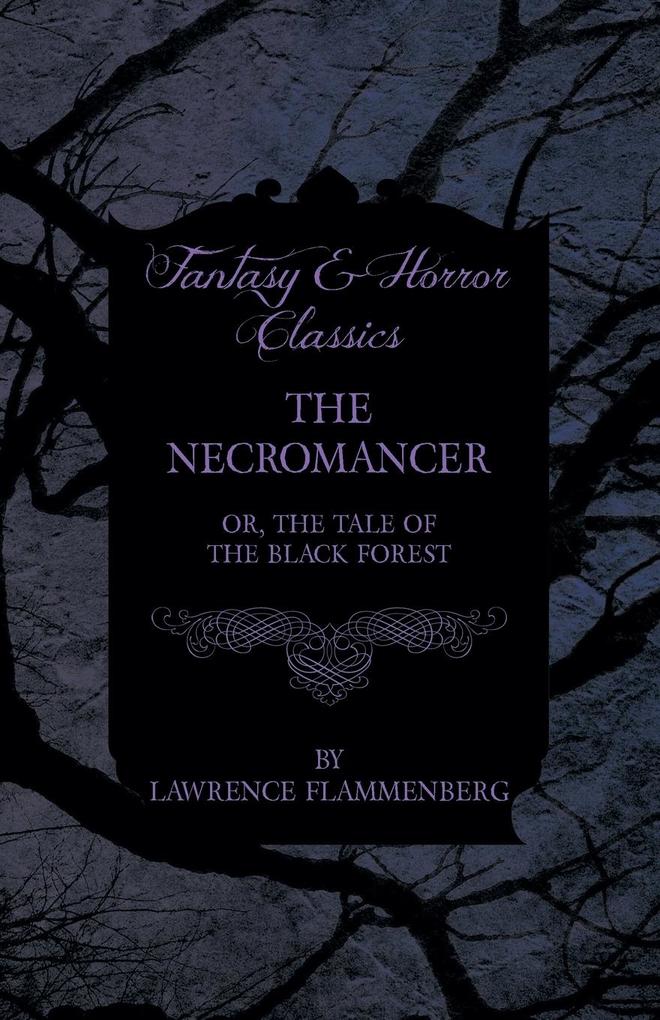 The Necromancer - Or The Tale of the Black Forest (Fantasy and Horror Classics)