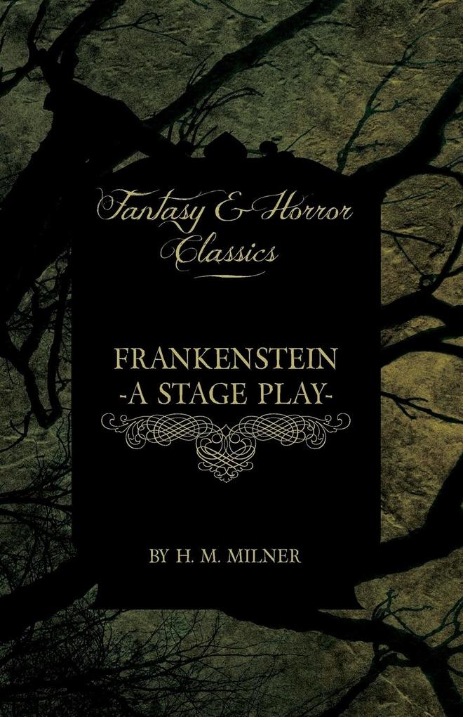 Frankenstein - Or the Man and the Monster - A Stage Play (Fantasy and Horror Classics)