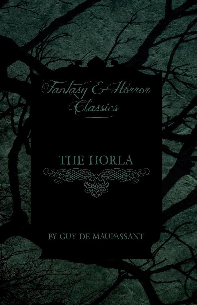 The Horla (Fantasy and Horror Classics) - Guy De Maupassant