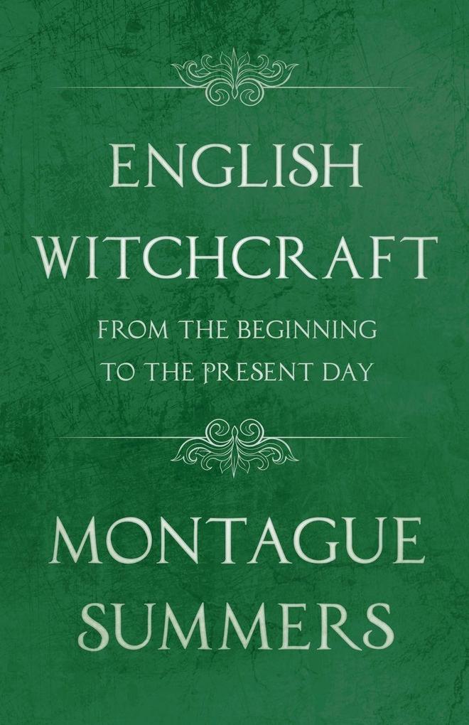 English Witchcraft - From the Beginning to the Present Day