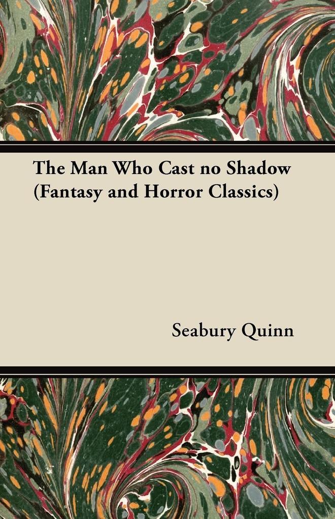 The Man Who Cast no Shadow (Fantasy and Horror Classics)