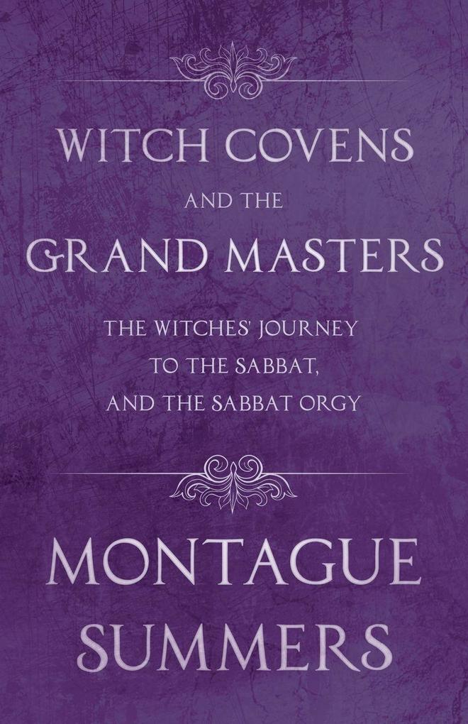 Witch Covens and the Grand Masters - The Witches' Journey to the Sabbat and the Sabbat Orgy