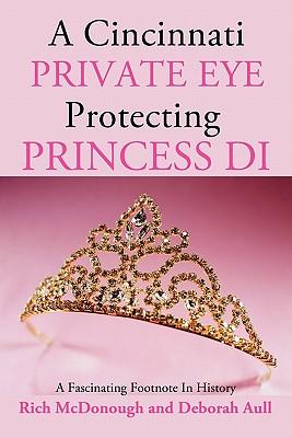 A Cincinnati Private Eye Protecting Princess Di: A Fascinating Footnote in History