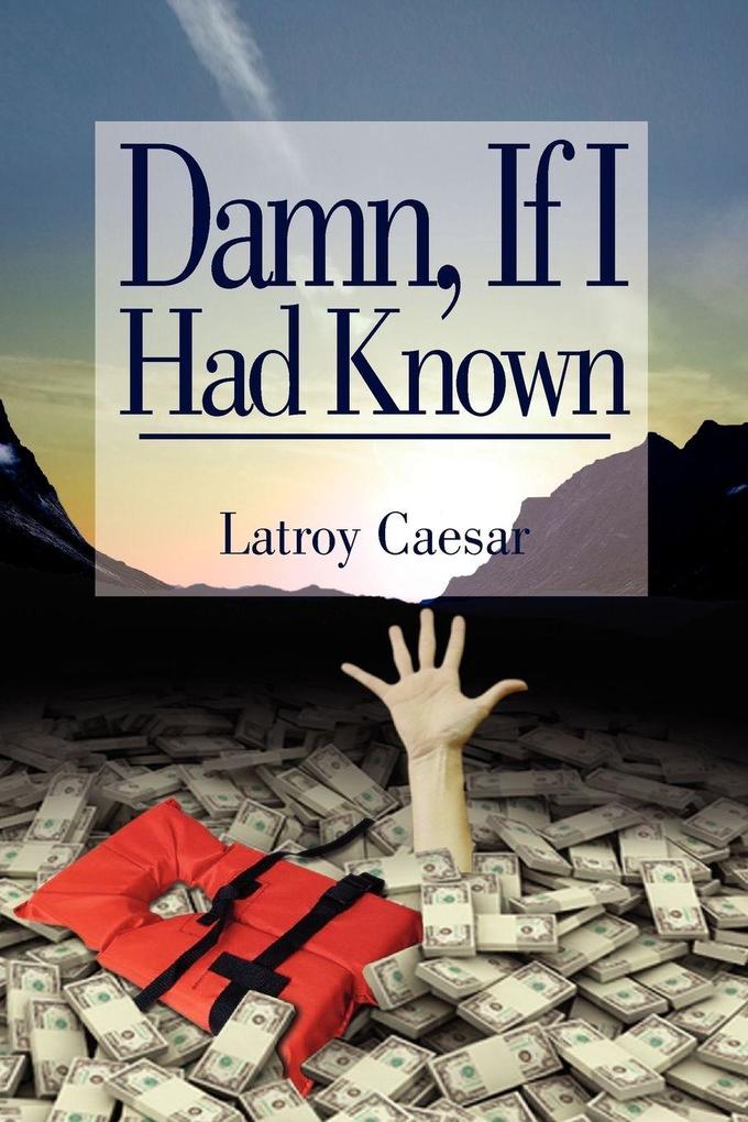 Damn If I Had Known - Latroy Caesar