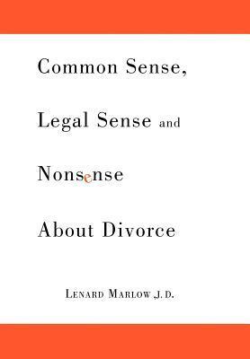 Common Sense Legal Sense and Nonsense About Divorce