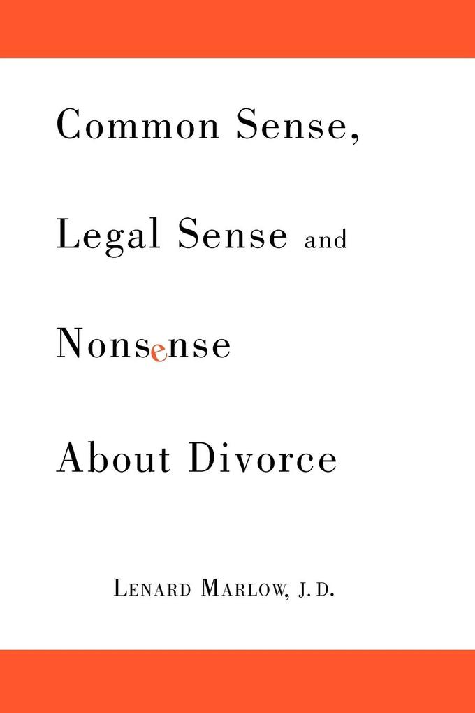 Common Sense Legal Sense and Nonsense About Divorce